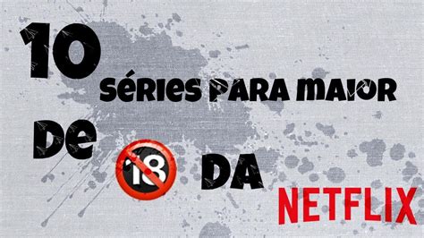 para maiores de 18|Séries para maiores de 18 anos: veja lista para maratonar